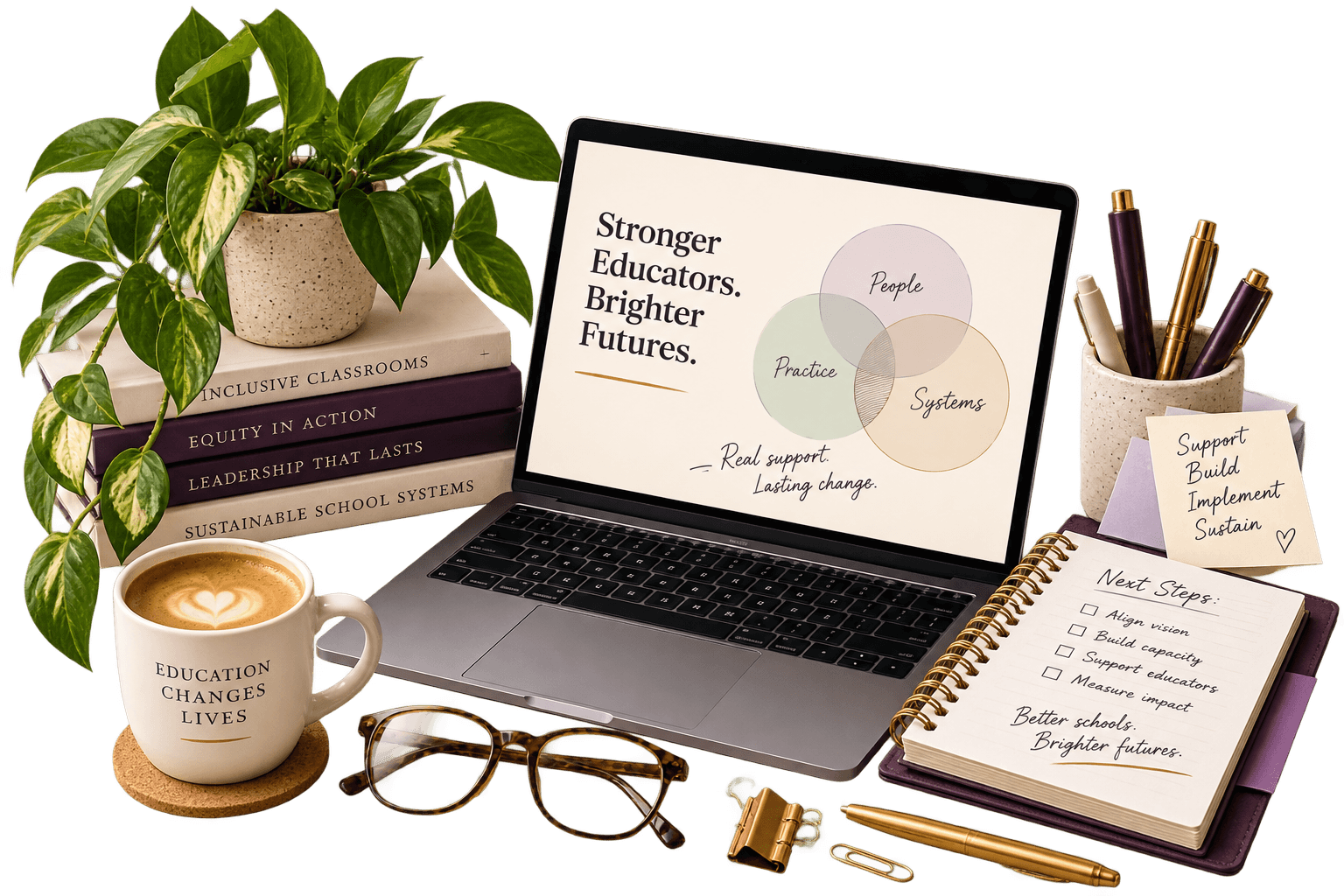A consultant's workspace: a laptop showing 'Stronger Educators. Brighter Futures.' with a People/Practice/Systems diagram, stacked education books, a potted plant, a coffee mug reading 'Education Changes Lives,' glasses, and an open notebook with a workshop next-steps checklist